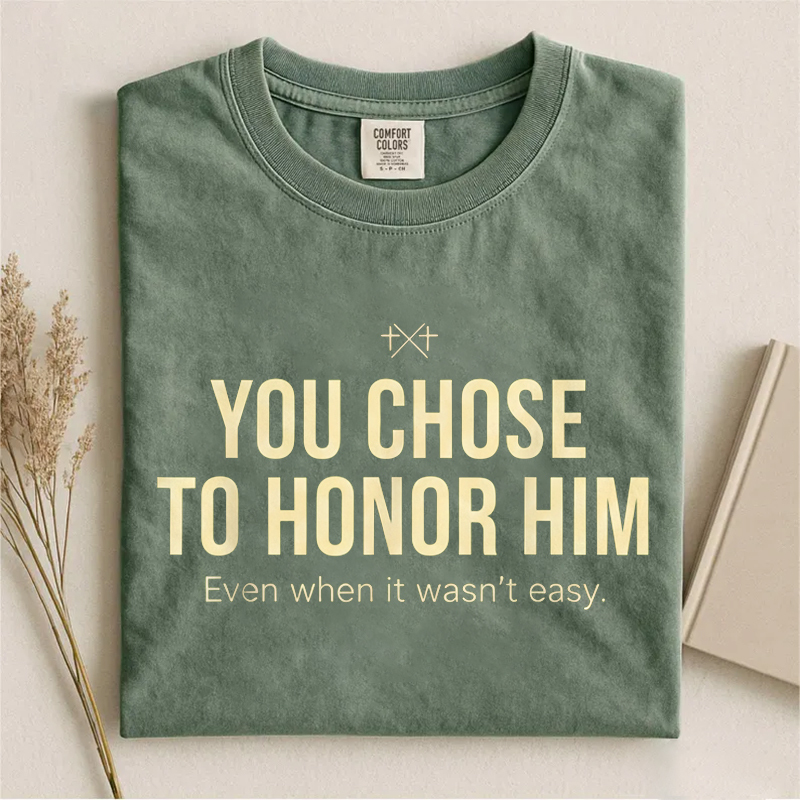 You Chose To Honor Him T-shirt