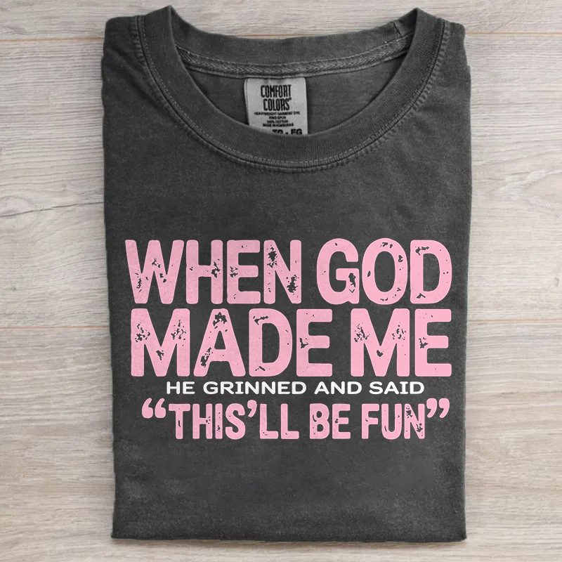 When God Made Me He Grinned And Said This'll Be Fun T-shirt