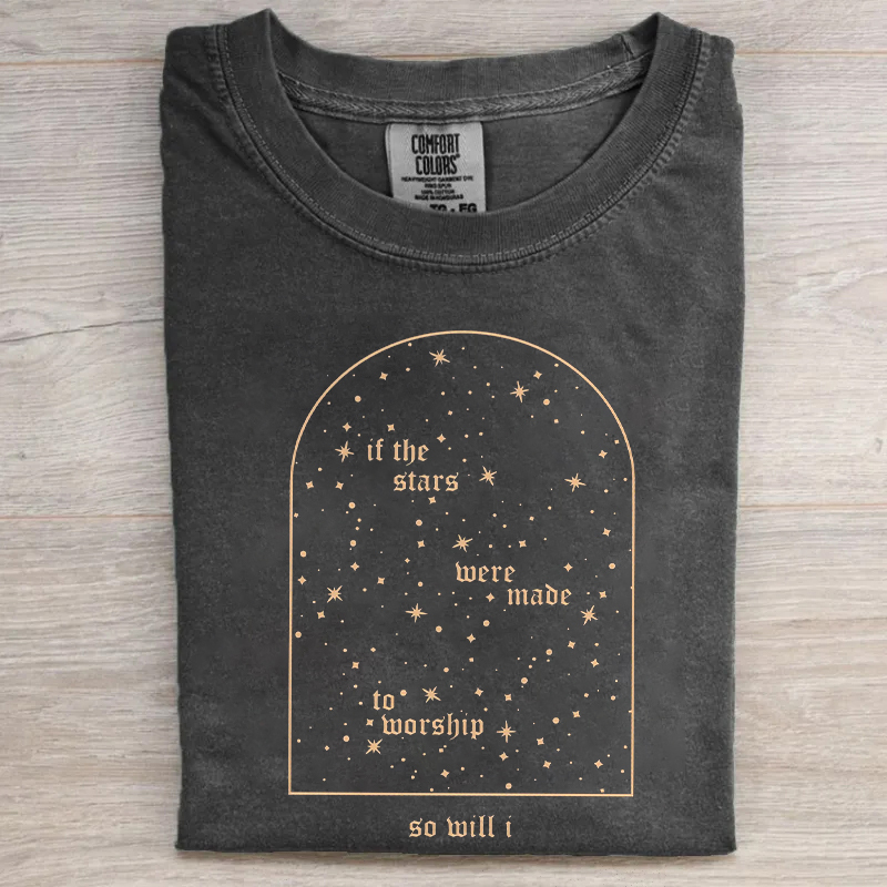 If The Stars Were Made To Worship So Will I T-shirt