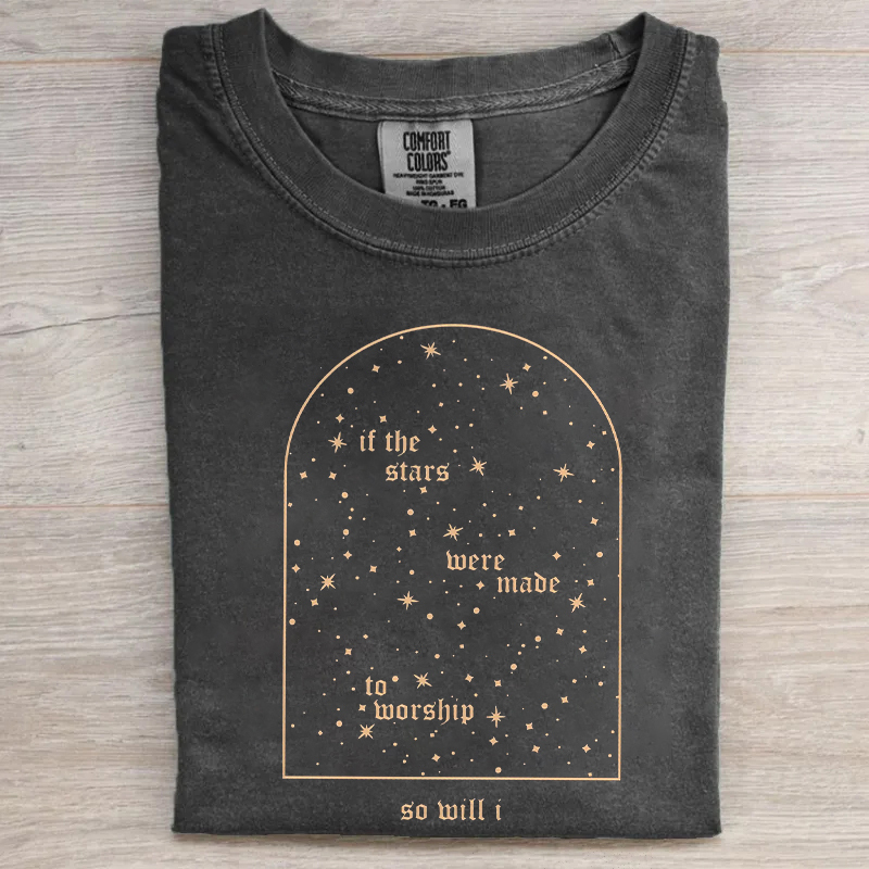 If The Stars Were Made To Worship So Will I T-shirt