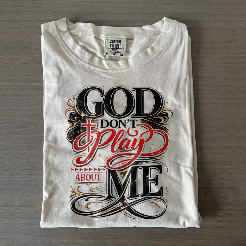 God Don't Play About Me T-shirt