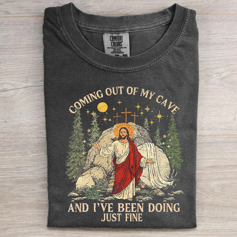 Coming Out Of My Cave And I've Been Doing Just Fine T-shirt