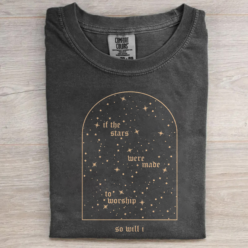 If The Stars Were Made To Worship So Will I T-shirt
