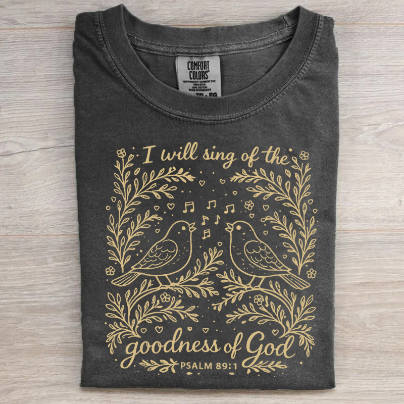 I Will Sing Of The Goodness Of God T-shirt