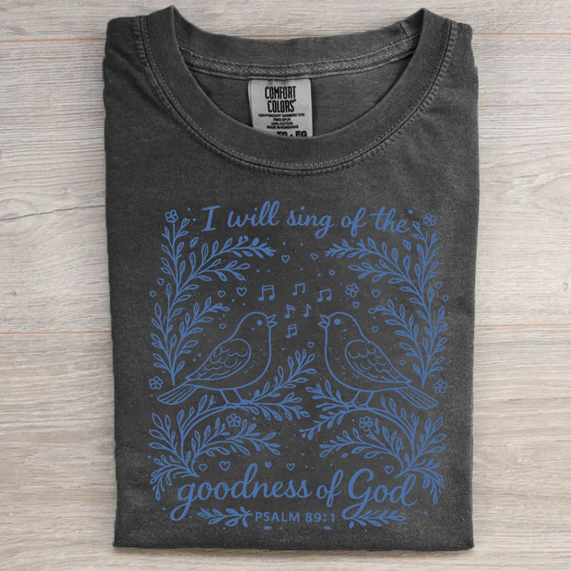 I Will Sing Of The Goodness Of God T-shirt