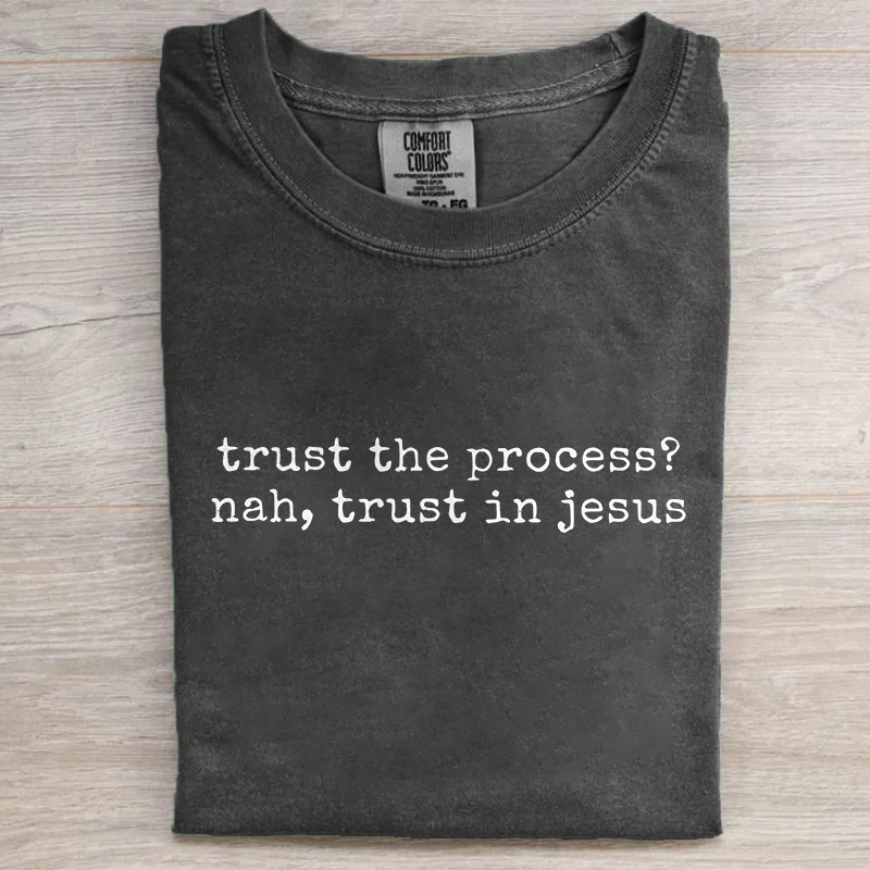 Trust The Process Nah Trust In Jesus T-shirt