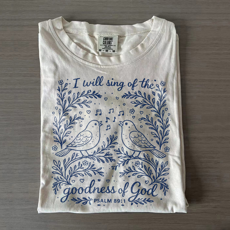I Will Sing Of The Goodness Of God T-shirt