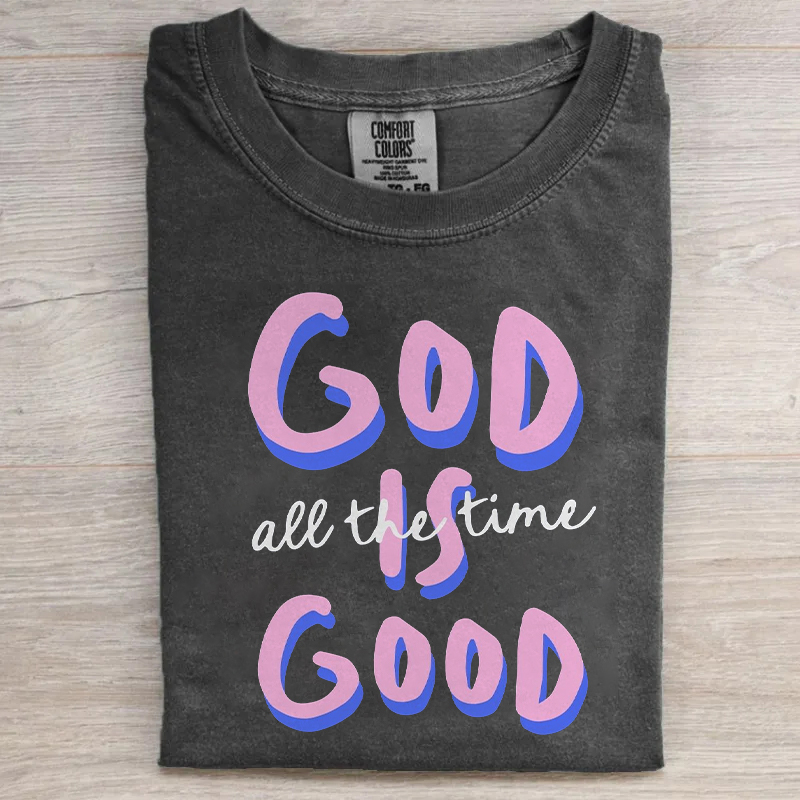 God Is Good All The Time T-shirt