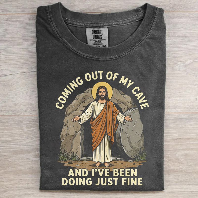 Coming Out Of My Cave And I've Been Doing Just Fine T-shirt