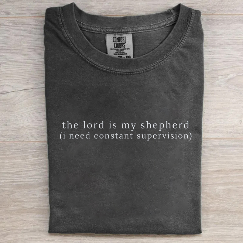 The Lord Is My Shepherd I Need Constant Supervision T-shirt