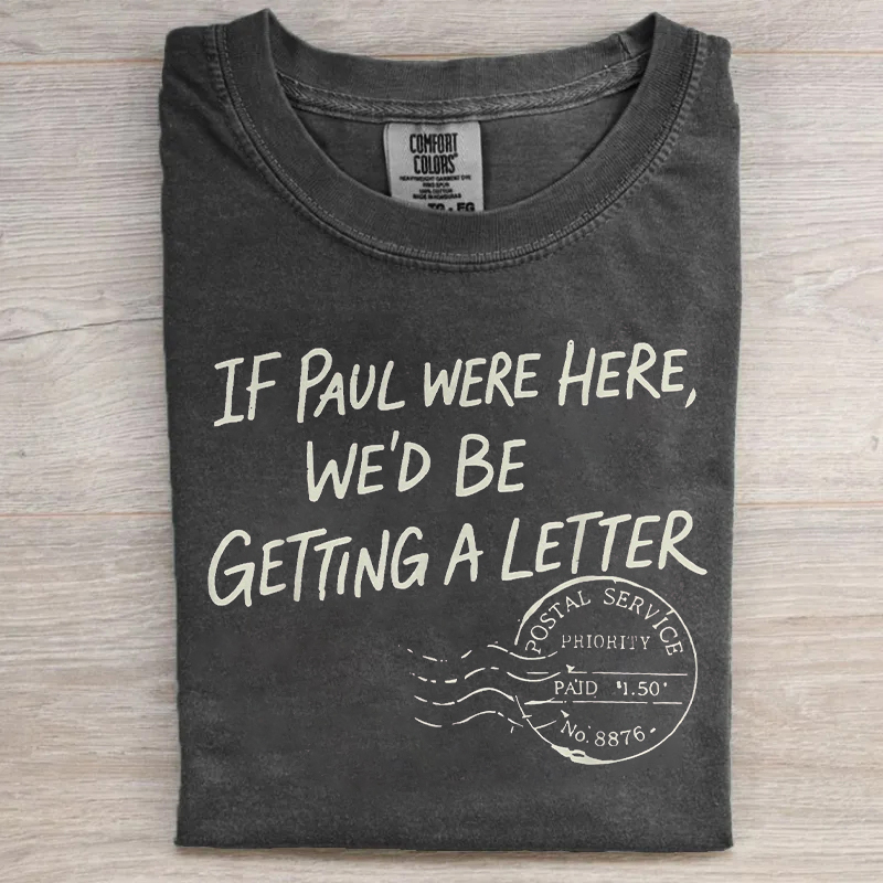 If Paul were Here We'd Be Getting A Letter Christian T-shirt
