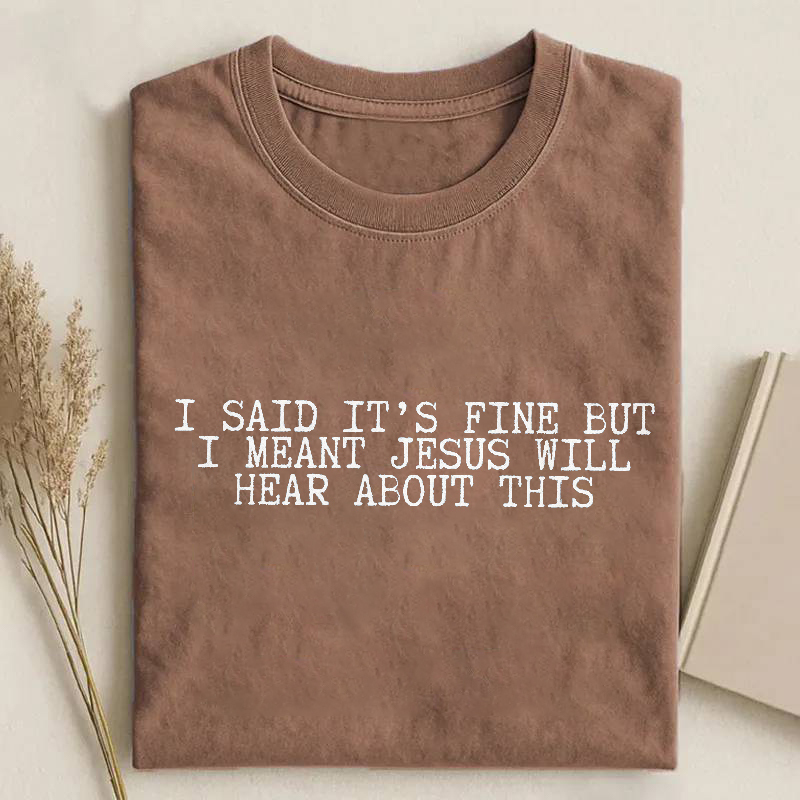 Jesus Will Hear About This T-shirt