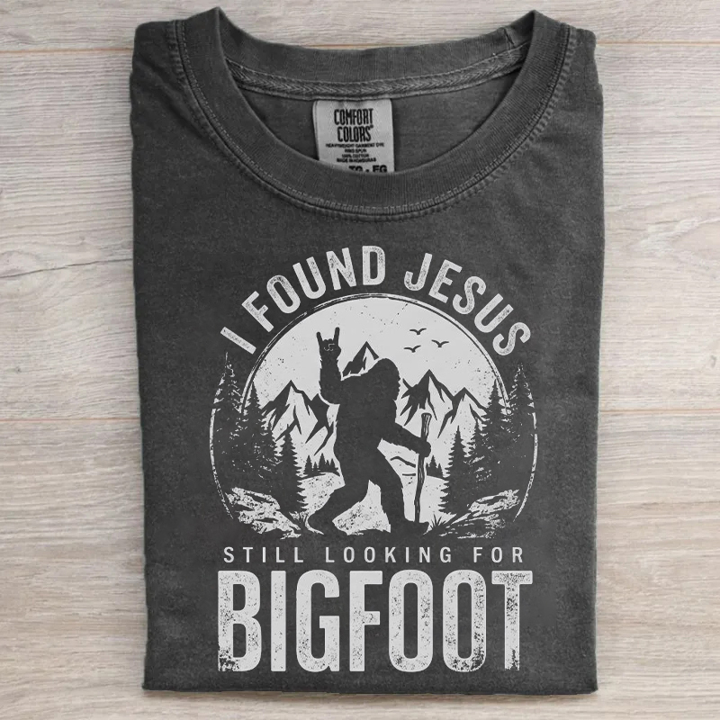 I Found Jesus Still Looking For Bigfoot T-shirt