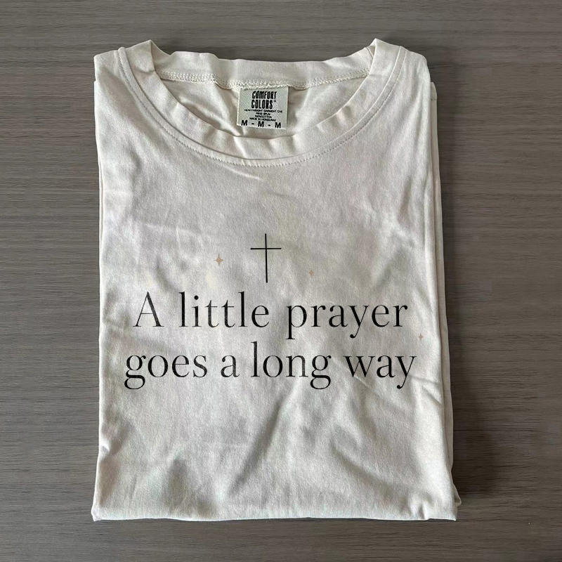 A Little Prayer Goes A Long Way T-shirt