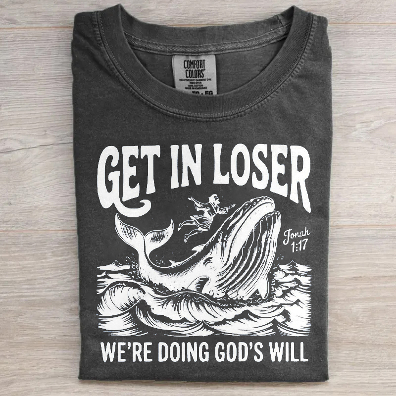 Get In Loser We're Doing God's Will T-shirt