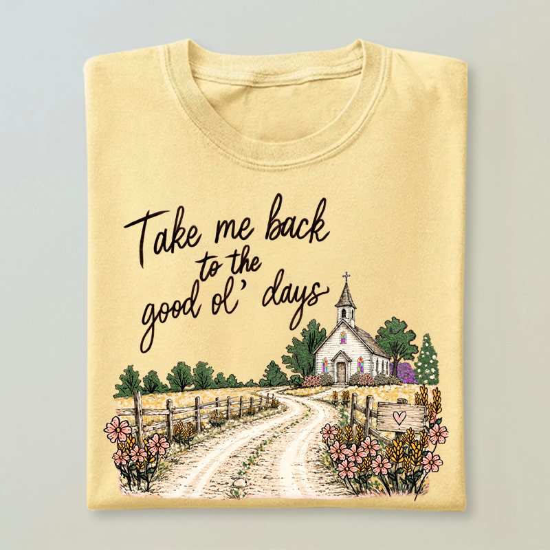 Take Me Back To The Good Ol’ Days T-shirt