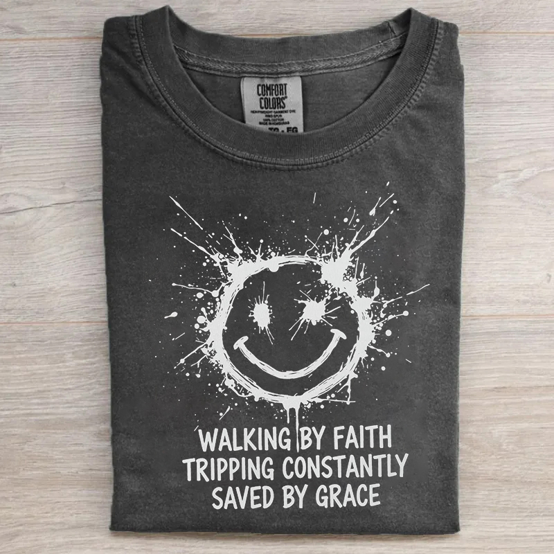 Walking By Faith Tripping Constantly Saved By Grace T-shirt