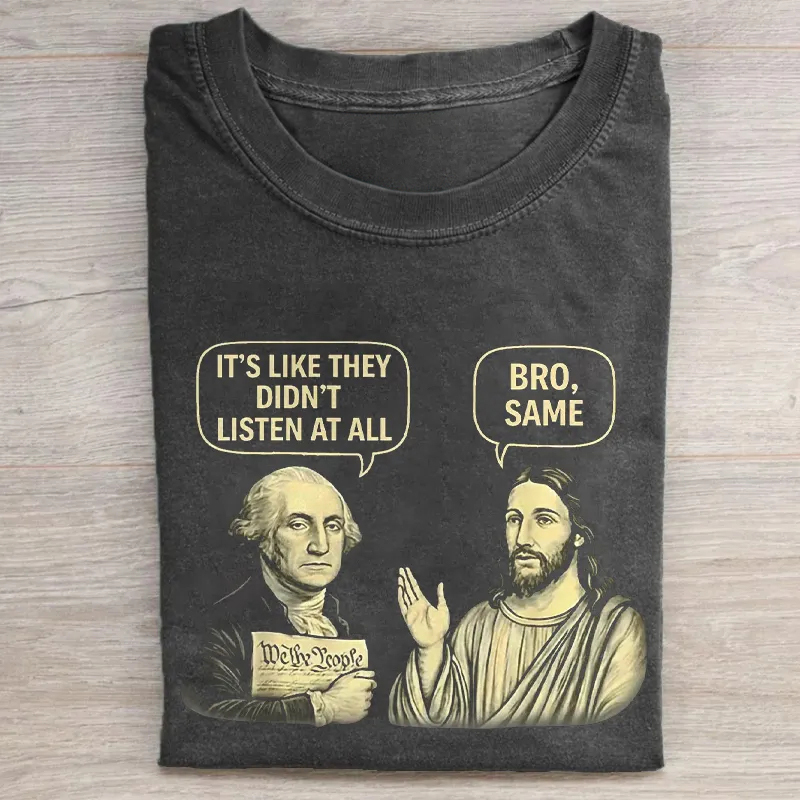 It's Like They Didn't Listen At All Bro Same T-shirt