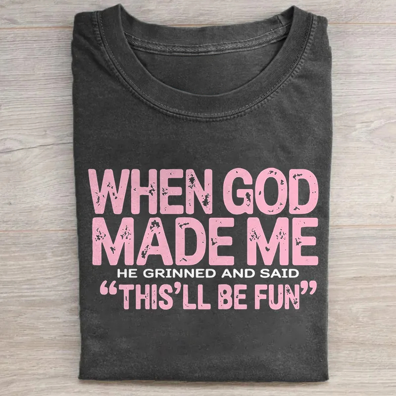 When God Made Me He Grinned And Said This'll Be Fun T-shirt