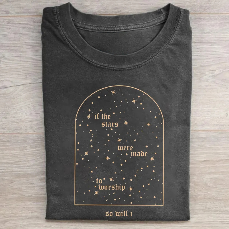 If The Stars Were Made To Worship So Will I T-shirt