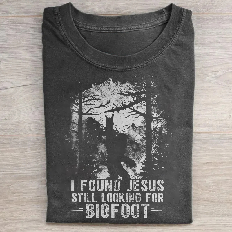 I Found Jesus Still Looking For Bigfoot T-shirt