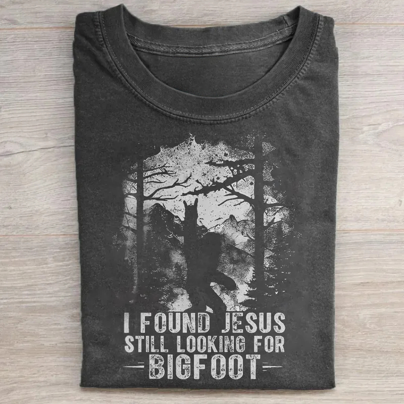 I Found Jesus Still Looking For Bigfoot T-shirt