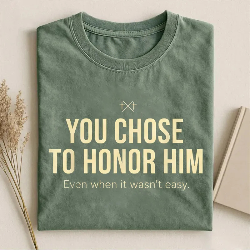 You Chose To Honor Him T-shirt