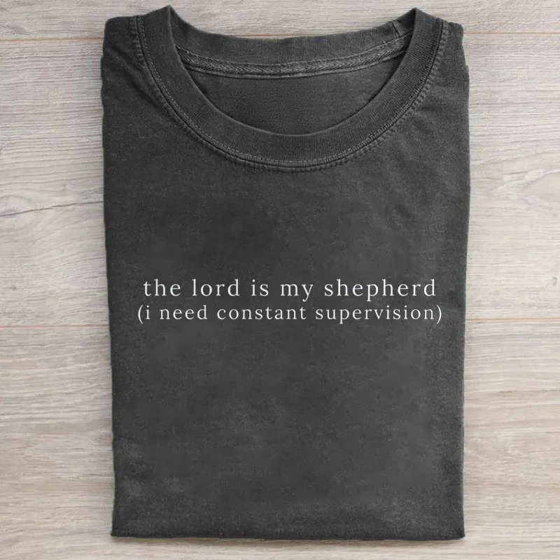 The Lord Is My Shepherd I Need Constant Supervision T-shirt