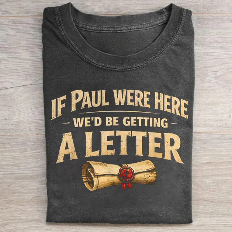 If Paul Were Here We'd Be Getting A Letter T-shirt