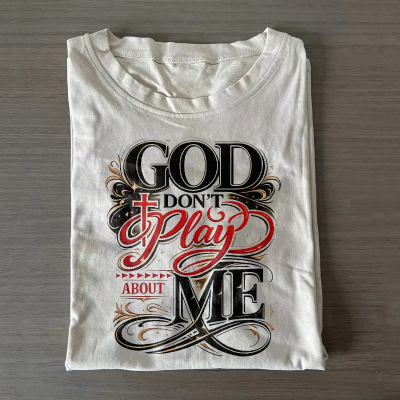 God Don't Play About Me T-shirt