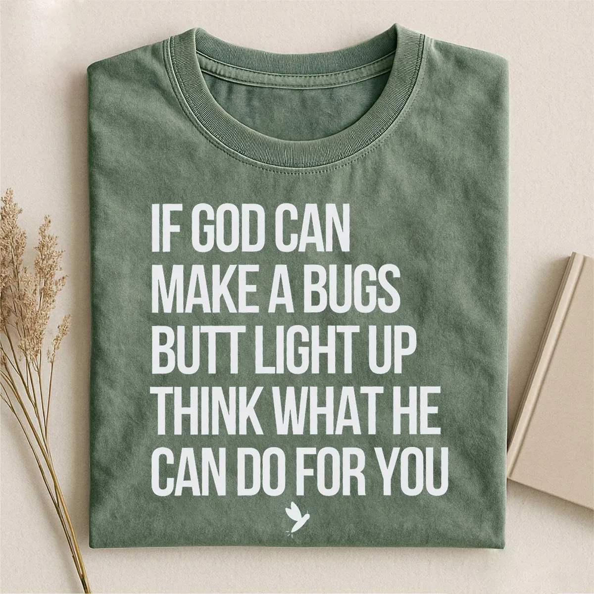 If God Can Make A Bugs Butt Light Up Think What He Can Do For You T-shirt