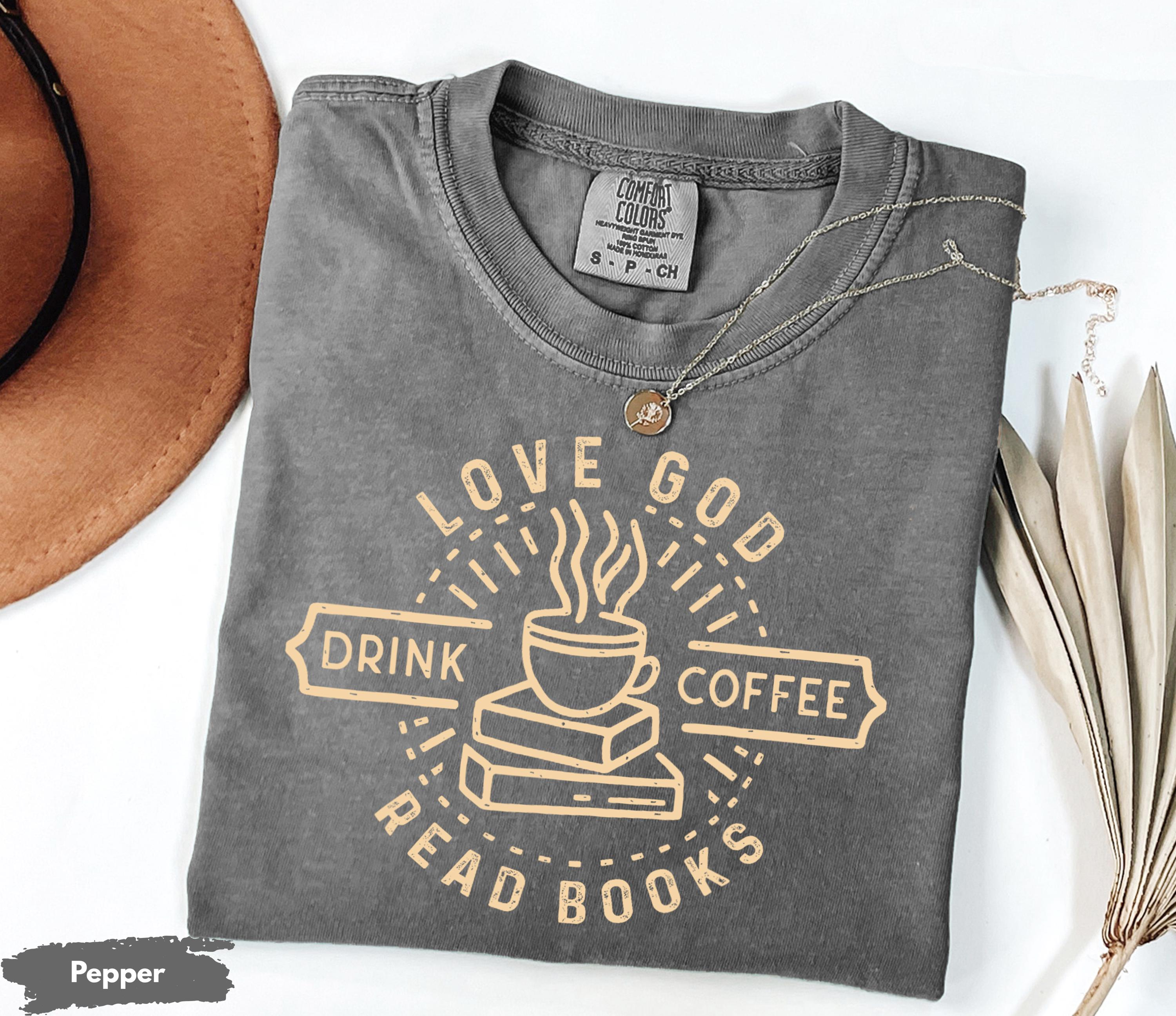 Comfort Colors® Love God Drink Coffee Read Books T-shirt