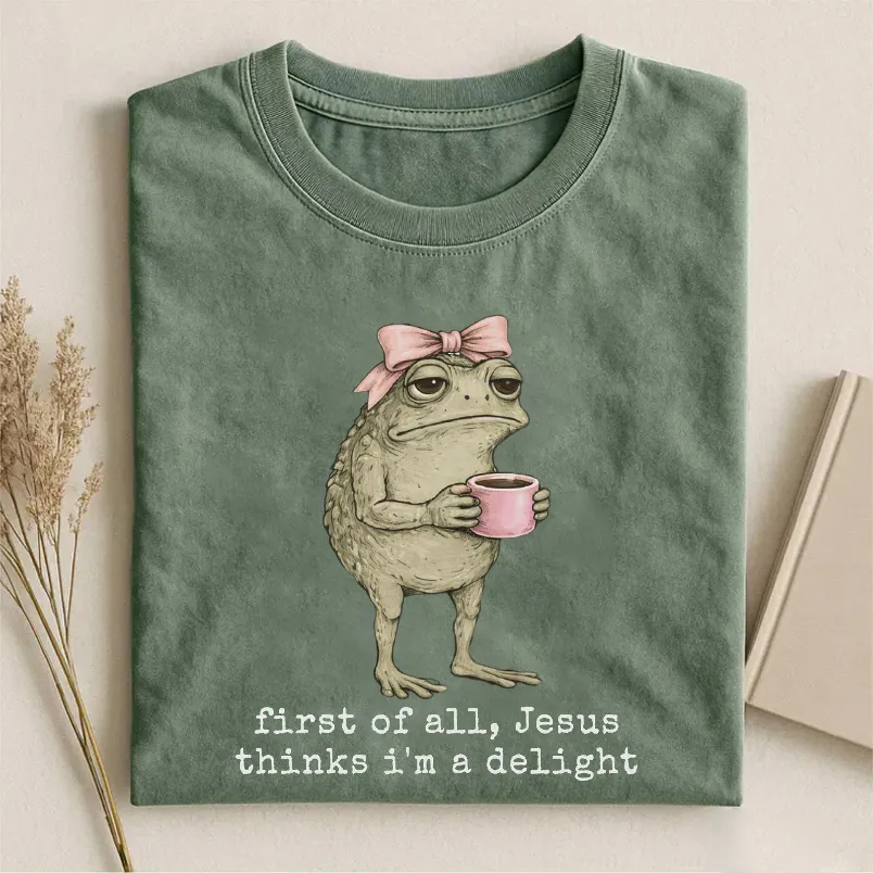 First Of All Jesus Thinks I'm A Delight T-shirt