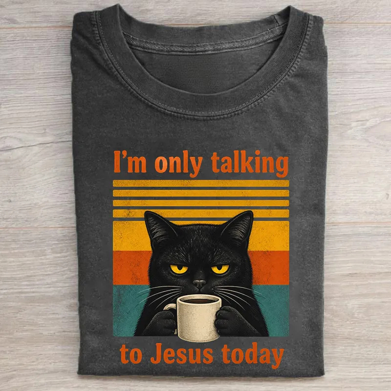I'm Only Talking To Jesus Today T-shirt