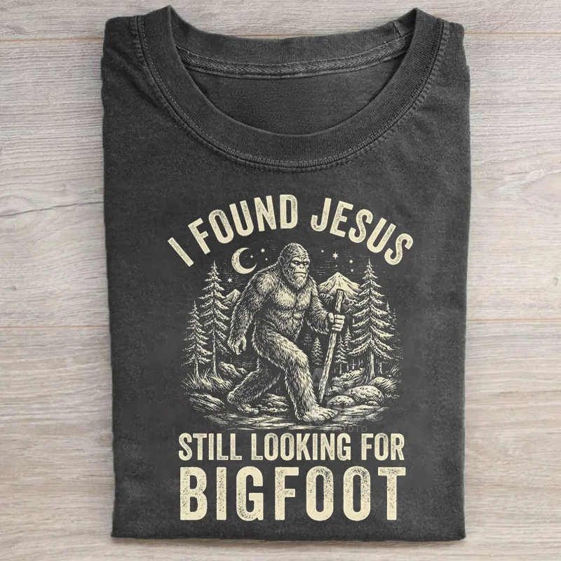 I Found Jesus Still Looking For Bigfoot T-shirt