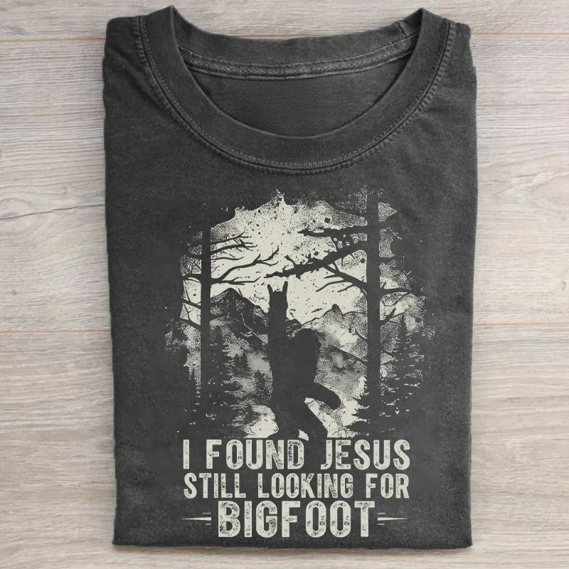 I Found Jesus Still Looking For Bigfoot T-shirt