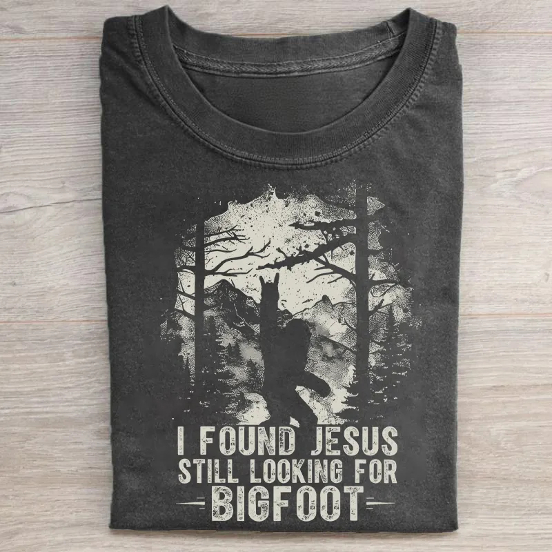 I Found Jesus Still Looking For Bigfoot T-shirt
