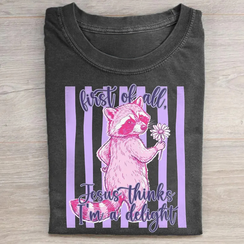 First Of All Jesus Thinks I'm A Delight Funny Feral Raccoon T-shirt