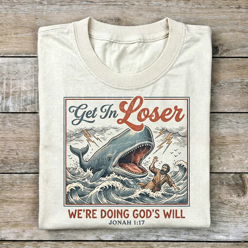 Get In Loser We're Doing God's Will T-shirt