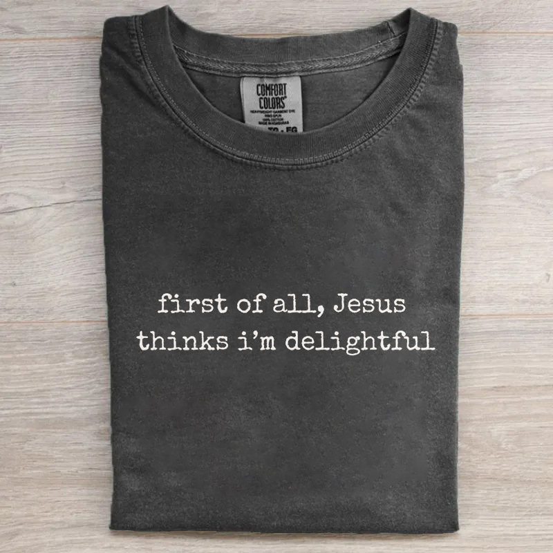 Jesus Thinks I'm a Delight T-shirt