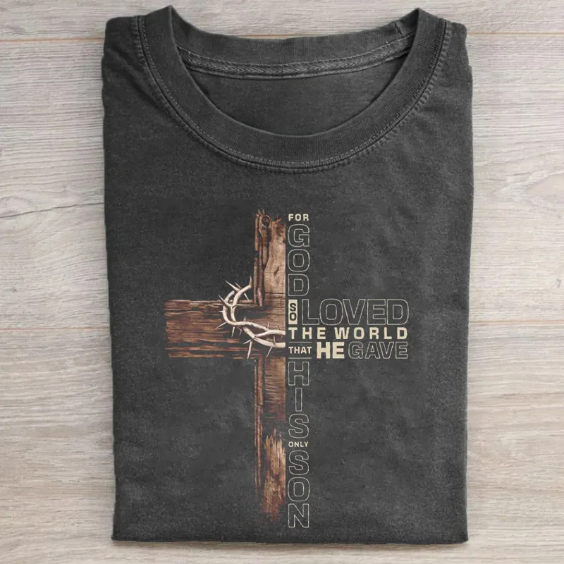 For God So Loved the World That He Gave His Only Son T-shirt
