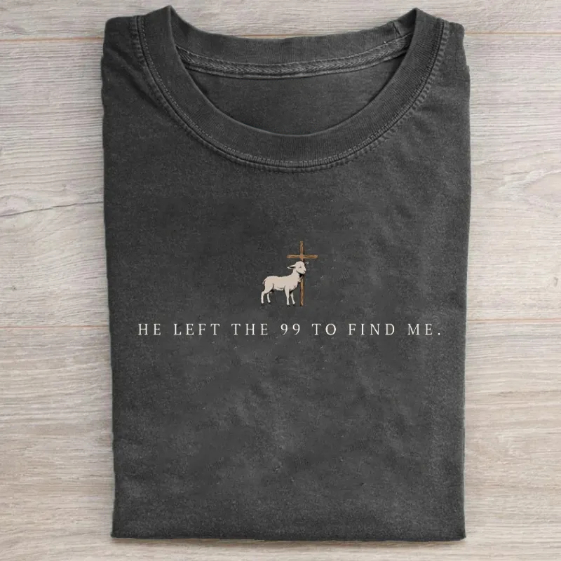 He Left the 99 to Find Me T-shirt