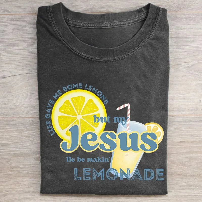 Life gave me some lemons but my Jesus he be makin' lemonade T-shirt