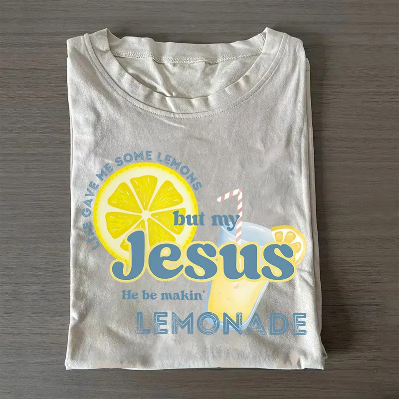 Life gave me some lemons but my Jesus he be makin' lemonade T-shirt