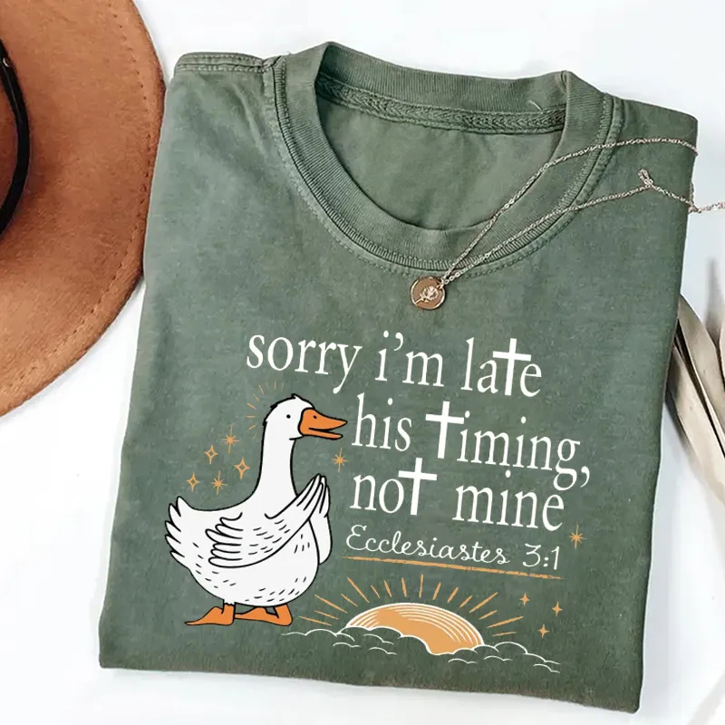 Sorry I'm Late His Timing Not Mine T-shirt