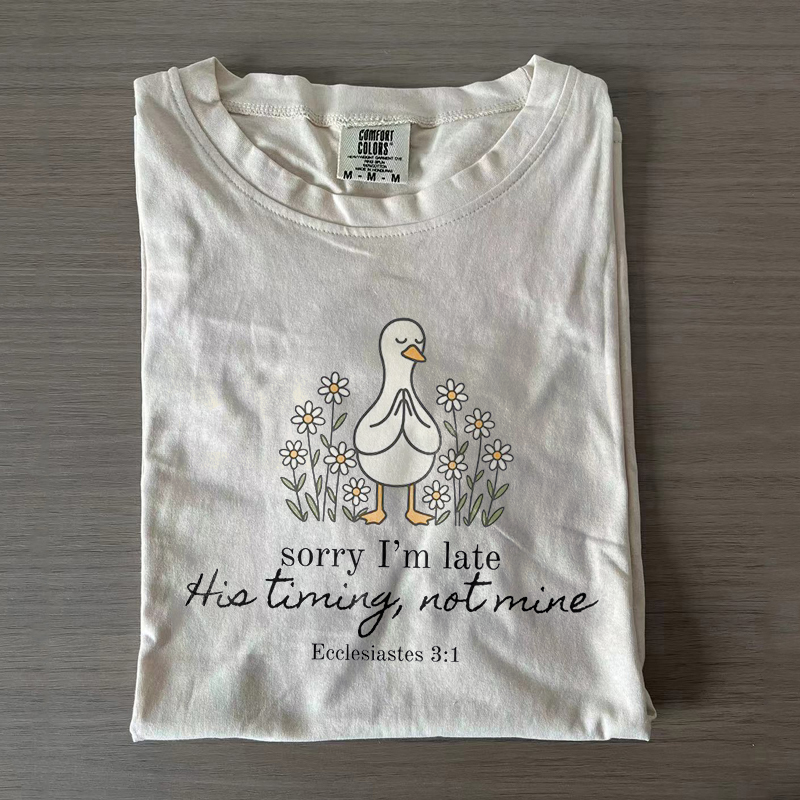 Sorry I'm Late His Timing Not Mine T-shirt