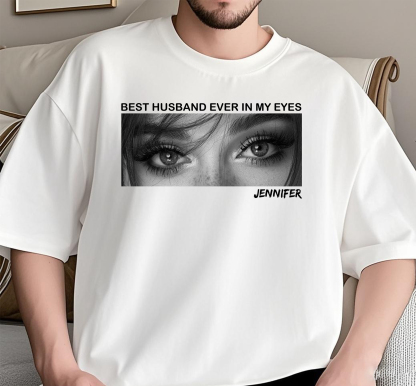 Custom Best Husband/Boyfriend Ever In My Eyes Shirt-Claire Custom