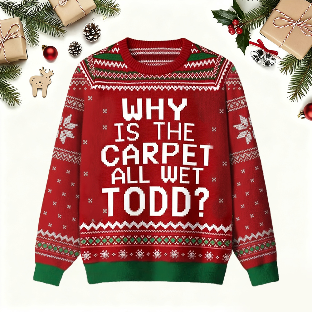 Why is The Carpet All Wet Todd Ugly Christmas Sweater Red