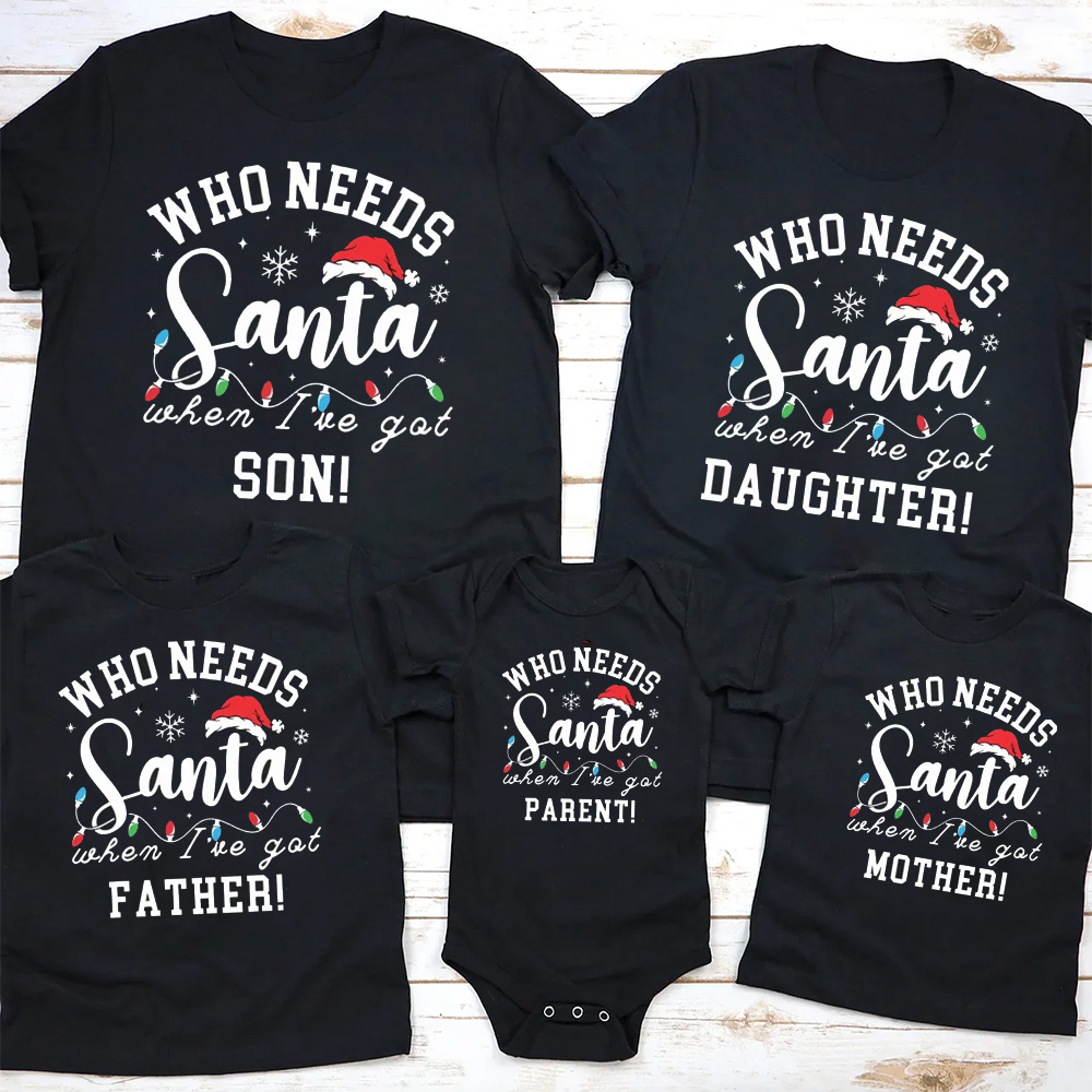 Personalized Who Needs Santa Family Matching T-Shirts