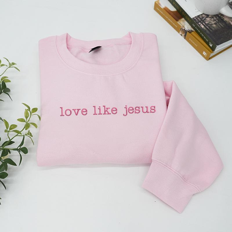 Love like Jesus Embroidered Sweatshirt (BUY 2 FREE SHIPPING)
